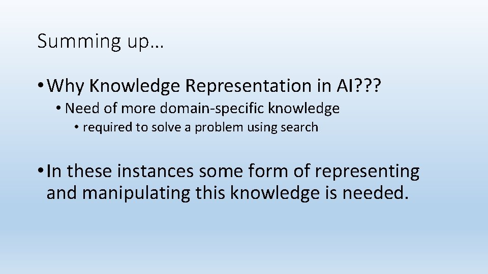 Summing up… • Why Knowledge Representation in AI? ? ? • Need of more