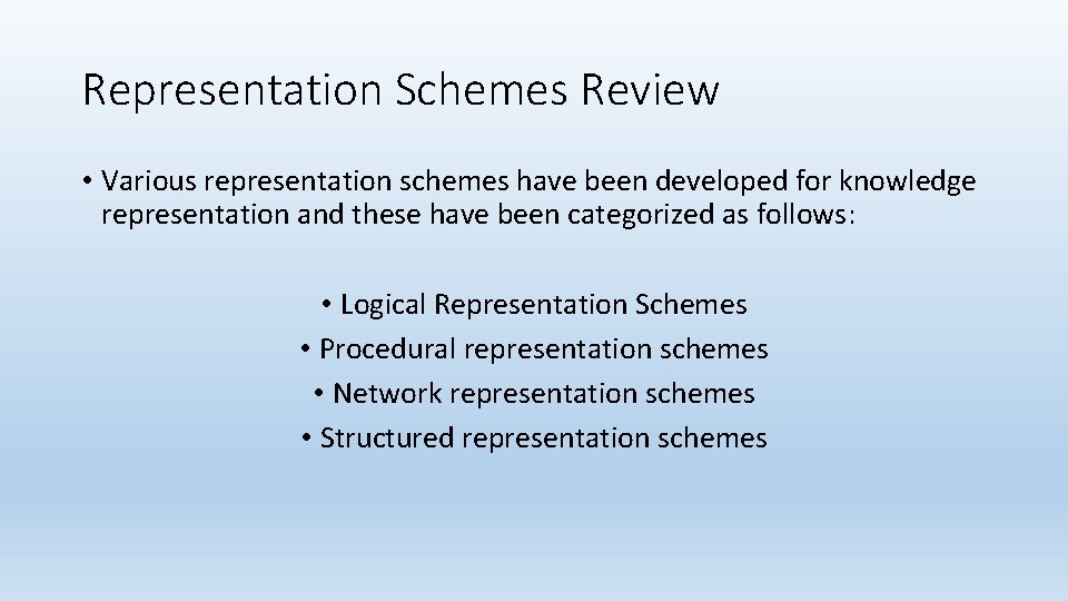 Representation Schemes Review • Various representation schemes have been developed for knowledge representation and