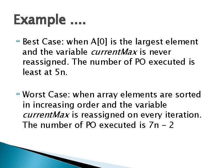 Example. . Best Case: when A[0] is the largest element and the variable current.