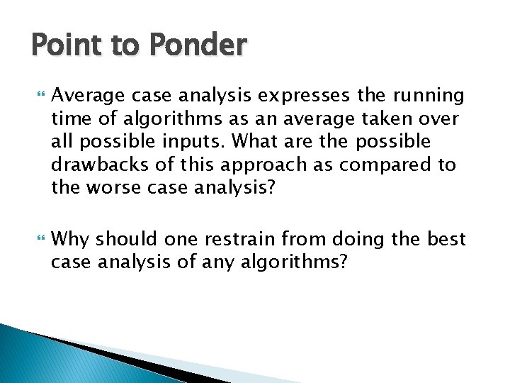Point to Ponder Average case analysis expresses the running time of algorithms as an Point to Ponder Average case analysis expresses the running time of algorithms as an