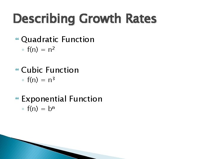 Describing Growth Rates Quadratic Function ◦ f(n) = n 2 Cubic Function ◦ f(n) Describing Growth Rates Quadratic Function ◦ f(n) = n 2 Cubic Function ◦ f(n)