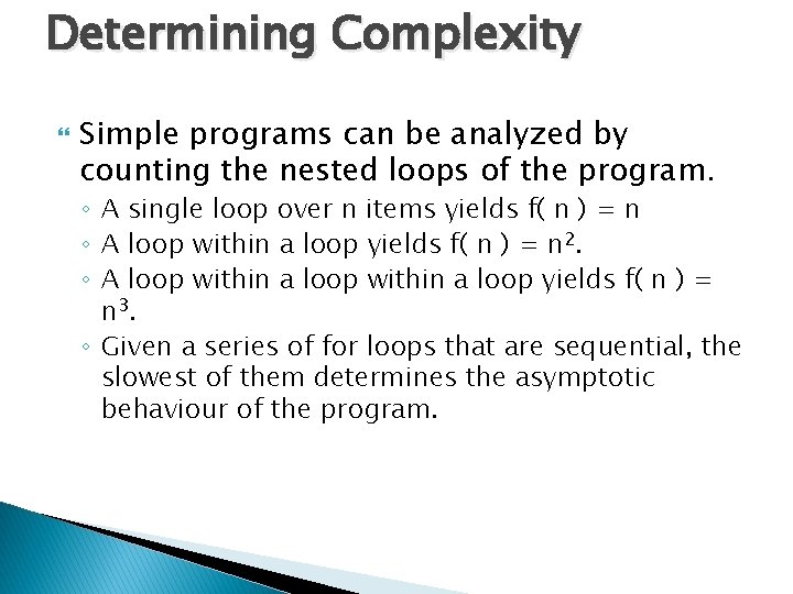 Determining Complexity Simple programs can be analyzed by counting the nested loops of the Determining Complexity Simple programs can be analyzed by counting the nested loops of the