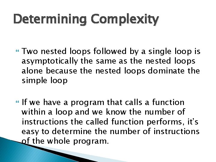 Determining Complexity Two nested loops followed by a single loop is asymptotically the same Determining Complexity Two nested loops followed by a single loop is asymptotically the same