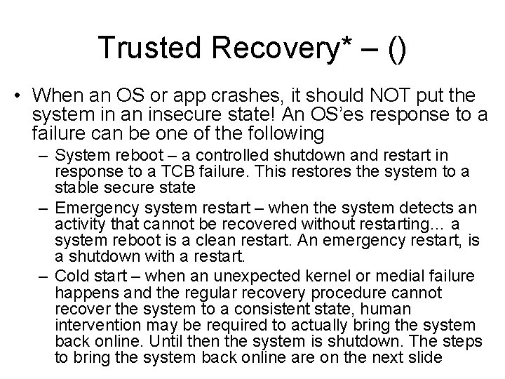 Trusted Recovery* – () • When an OS or app crashes, it should NOT