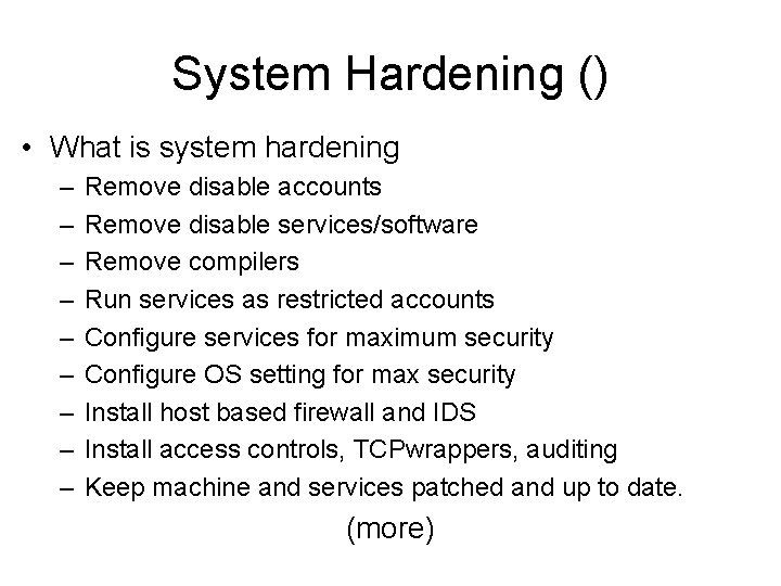 System Hardening () • What is system hardening – – – – – Remove