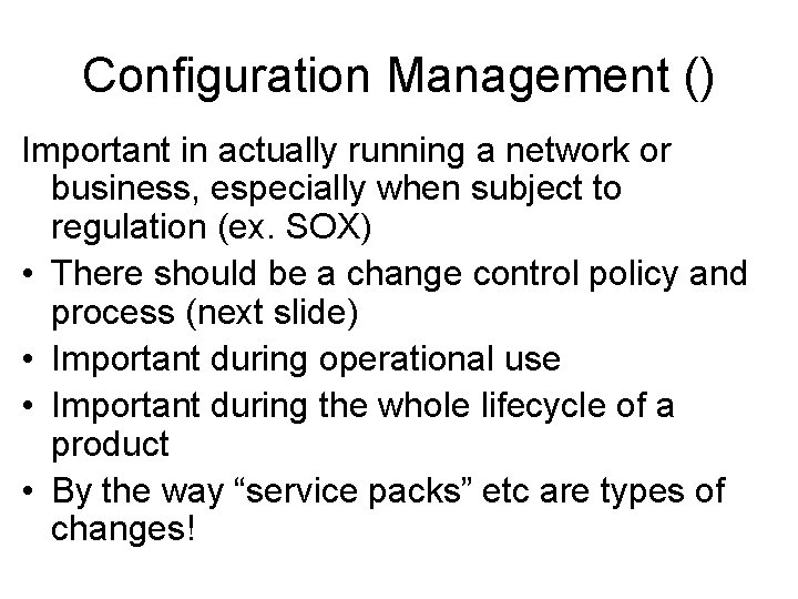 Configuration Management () Important in actually running a network or business, especially when subject