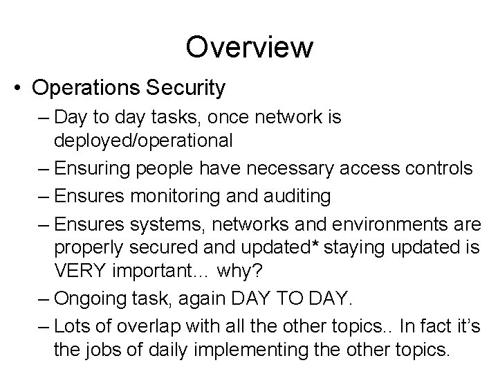 Overview • Operations Security – Day to day tasks, once network is deployed/operational –