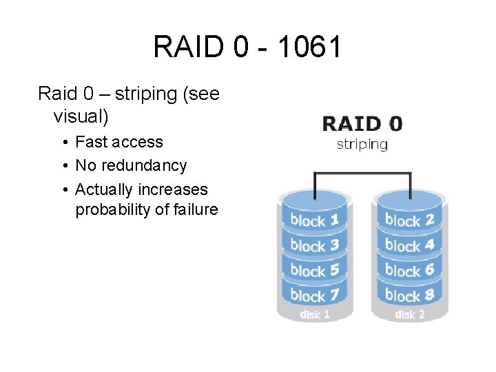 RAID 0 - 1061 Raid 0 – striping (see visual) • Fast access •