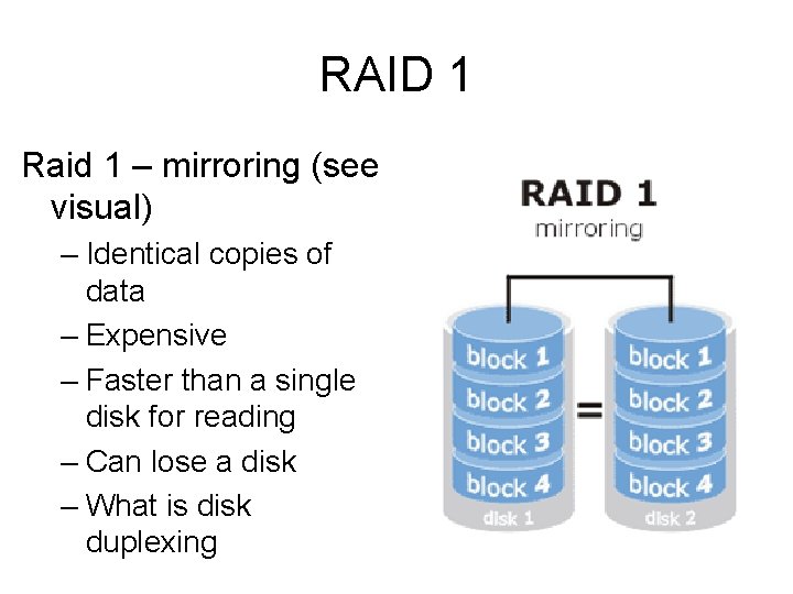 RAID 1 Raid 1 – mirroring (see visual) – Identical copies of data –