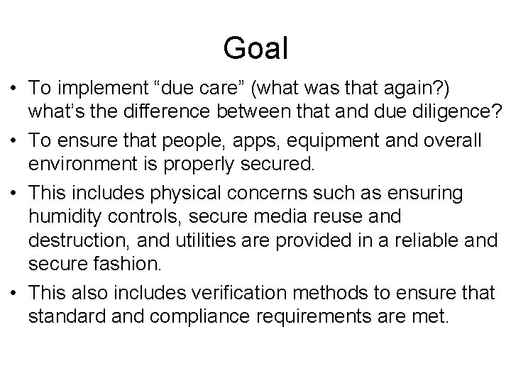 Goal • To implement “due care” (what was that again? ) what’s the difference