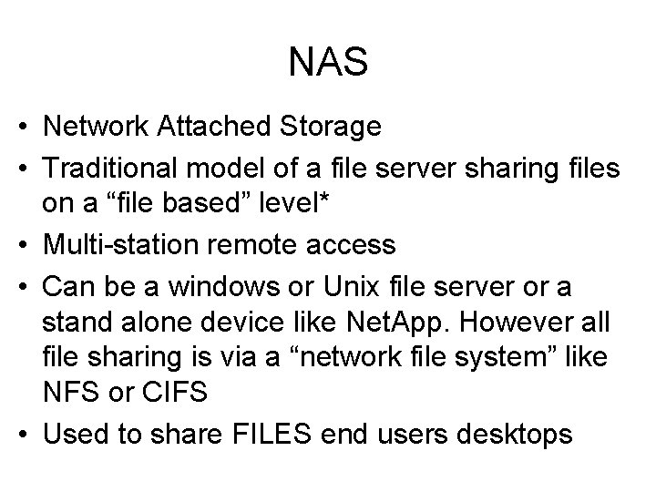 NAS • Network Attached Storage • Traditional model of a file server sharing files