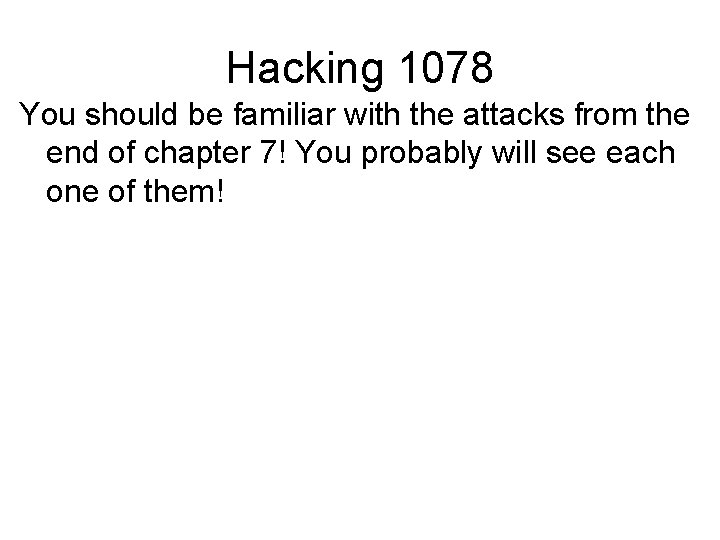 Hacking 1078 You should be familiar with the attacks from the end of chapter