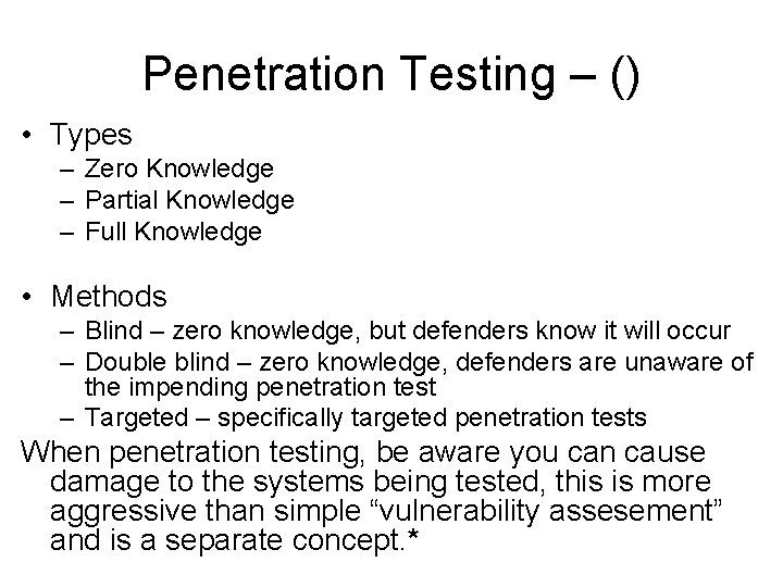 Penetration Testing – () • Types – Zero Knowledge – Partial Knowledge – Full