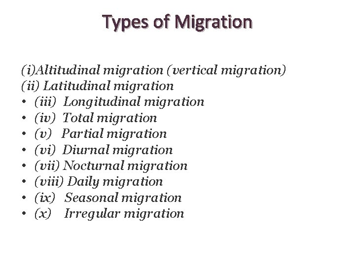 Types of Migration (i)Altitudinal migration (vertical migration) (ii) Latitudinal migration • (iii) Longitudinal migration