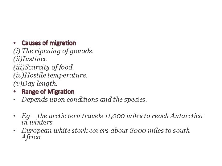  • Causes of migration (i) The ripening of gonads. (ii)Instinct. (iii)Scarcity of food.