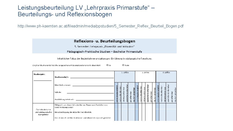 Leistungsbeurteilung LV „Lehrpraxis Primarstufe“ – Beurteilungs- und Reflexionsbogen http: //www. ph-kaernten. ac. at/fileadmin/media/ppstudien/5_Semester_Reflex_Beurteil_Bogen. pdf