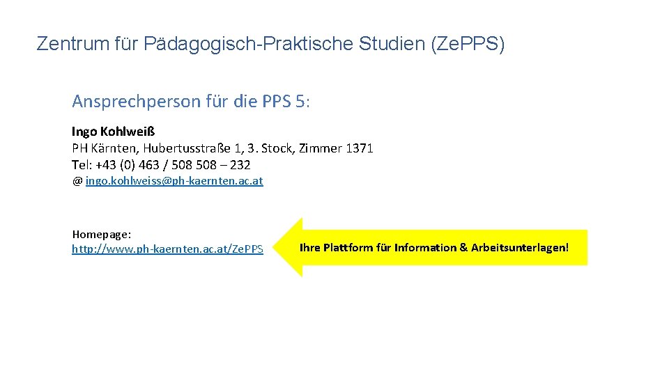 Zentrum für Pädagogisch-Praktische Studien (Ze. PPS) Ansprechperson für die PPS 5: Ingo Kohlweiß PH