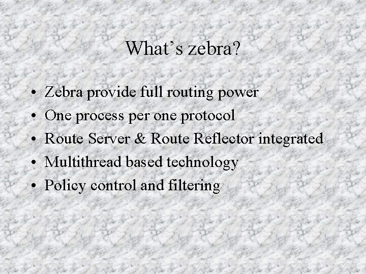 What’s zebra? • • • Zebra provide full routing power One process per one