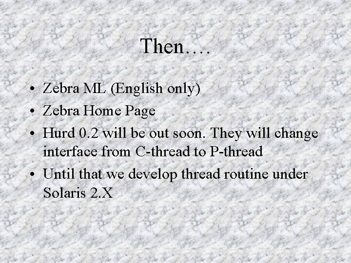 Then…. • Zebra ML (English only) • Zebra Home Page • Hurd 0. 2