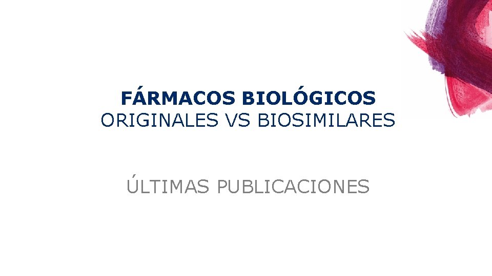 FÁRMACOS BIOLÓGICOS ORIGINALES VS BIOSIMILARES ÚLTIMAS PUBLICACIONES 