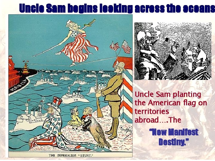 Uncle Sam begins looking across the oceans Uncle Sam planting the American flag on