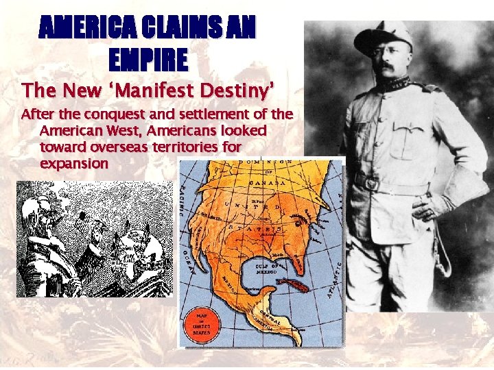 AMERICA CLAIMS AN EMPIRE The New ‘Manifest Destiny’ After the conquest and settlement of