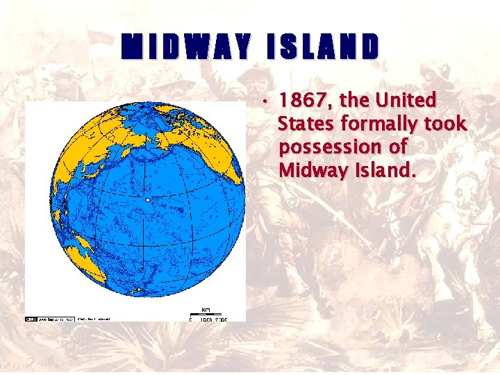 MIDWAY ISLAND • 1867, the United States formally took possession of Midway Island. 