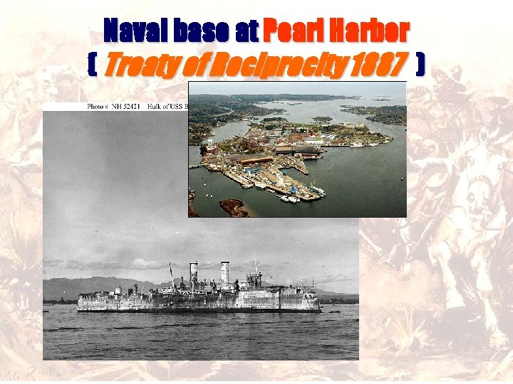 Naval base at Pearl Harbor ( Treaty of Reciprocity 1887 ) 