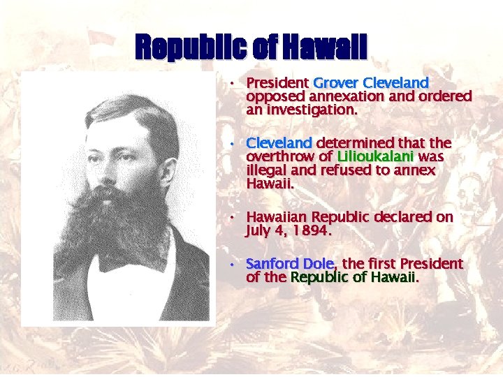 Republic of Hawaii • President Grover Cleveland opposed annexation and ordered an investigation. •