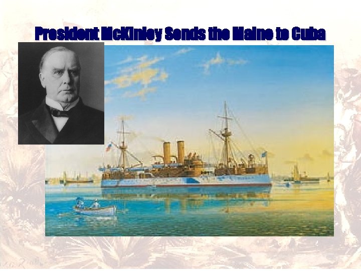 President Mc. Kinley Sends the Maine to Cuba 