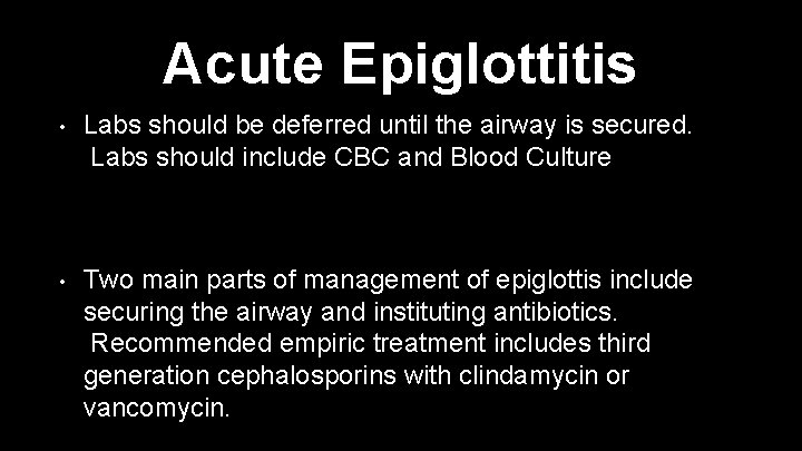 Acute Epiglottitis • Labs should be deferred until the airway is secured. Labs should