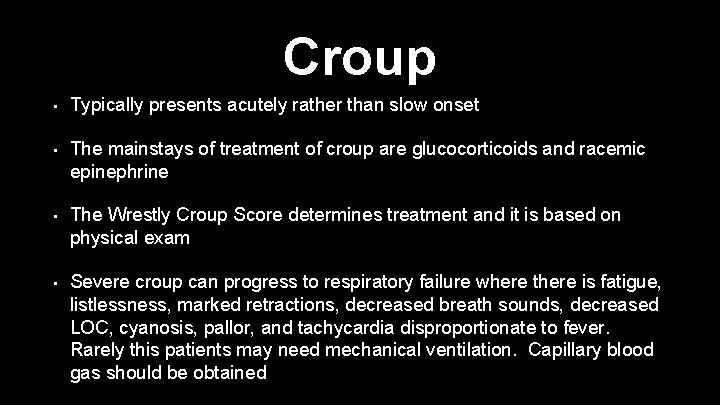 Croup • Typically presents acutely rather than slow onset • The mainstays of treatment