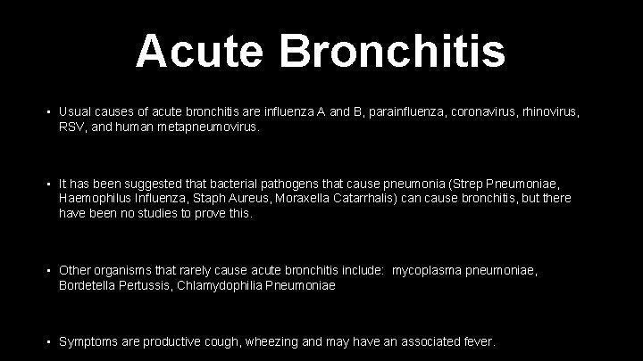 Acute Bronchitis • Usual causes of acute bronchitis are influenza A and B, parainfluenza,