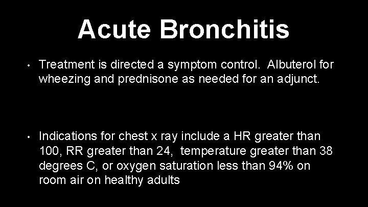 Acute Bronchitis • Treatment is directed a symptom control. Albuterol for wheezing and prednisone