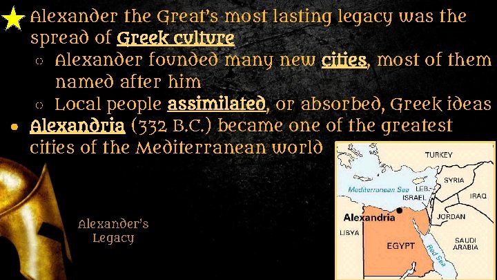 ● Alexander the Great’s most lasting legacy was the spread of Greek culture ○