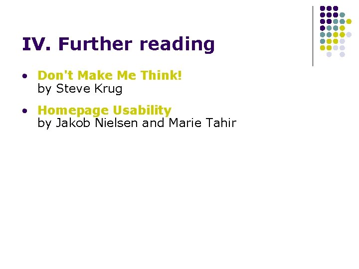 IV. Further reading • Don't Make Me Think! by Steve Krug • Homepage Usability