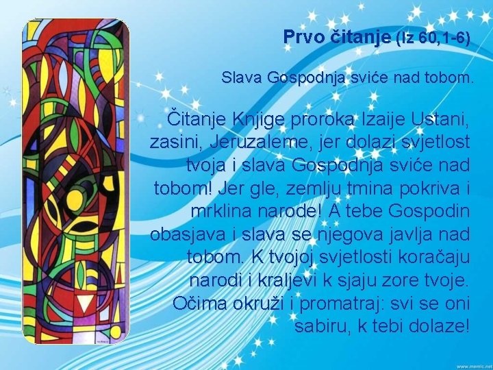 Prvo čitanje (Iz 60, 1 -6) Slava Gospodnja sviće nad tobom. Čitanje Knjige proroka