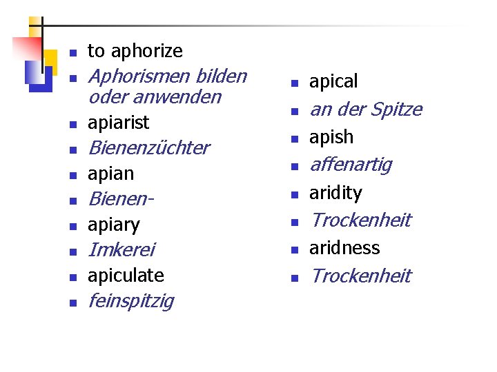 n n to aphorize Aphorismen bilden oder anwenden n apical n an der Spitze