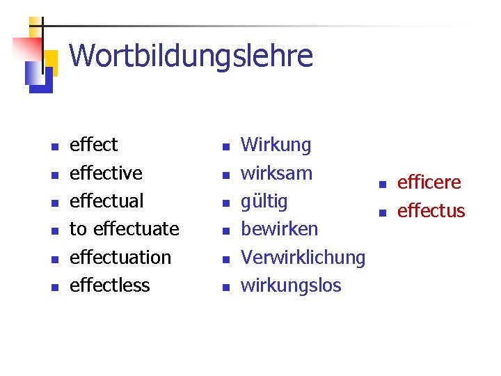 Wortbildungslehre n n n effective effectual to effectuate effectuation effectless n n n Wirkung