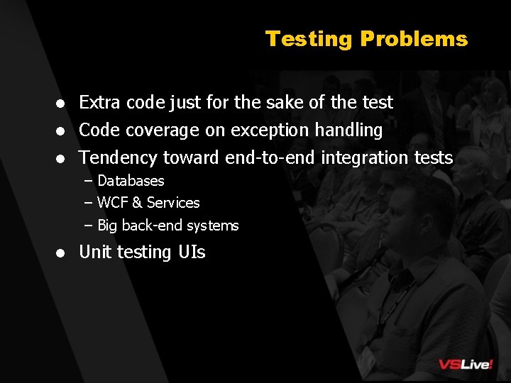 Testing Problems l Extra code just for the sake of the test l Code