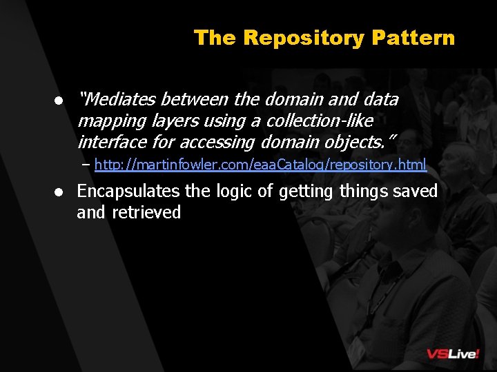 The Repository Pattern l “Mediates between the domain and data mapping layers using a