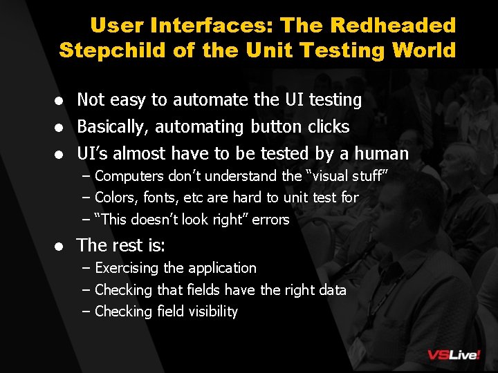 User Interfaces: The Redheaded Stepchild of the Unit Testing World l Not easy to