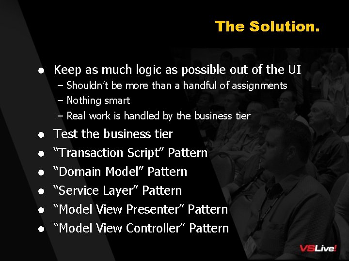 The Solution. l Keep as much logic as possible out of the UI –