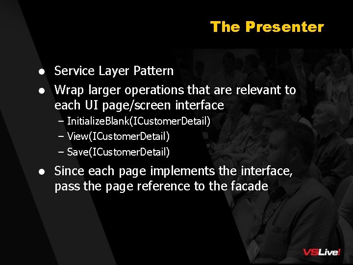 The Presenter l Service Layer Pattern l Wrap larger operations that are relevant to