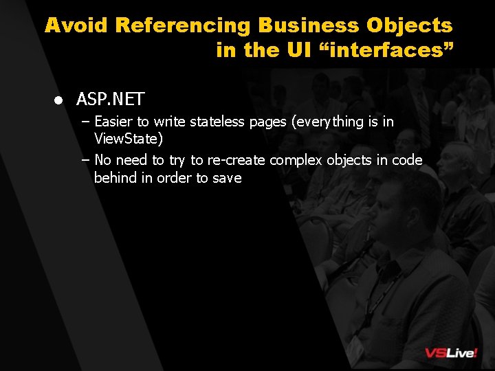 Avoid Referencing Business Objects in the UI “interfaces” l ASP. NET – Easier to