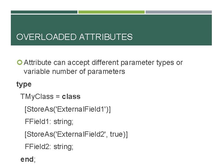 OVERLOADED ATTRIBUTES Attribute can accept different parameter types or variable number of parameters type