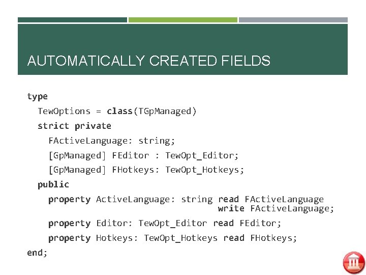 AUTOMATICALLY CREATED FIELDS type Tew. Options = class(TGp. Managed) strict private FActive. Language: string;