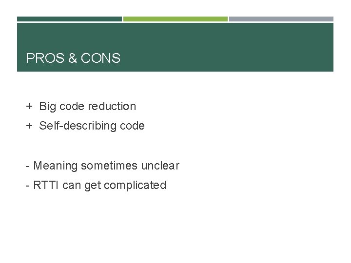 PROS & CONS + Big code reduction + Self-describing code - Meaning sometimes unclear