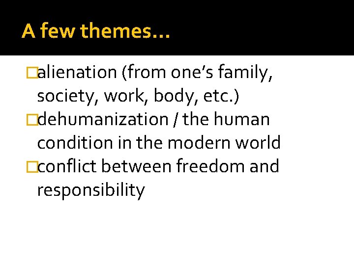 A few themes… �alienation (from one’s family, society, work, body, etc. ) �dehumanization /