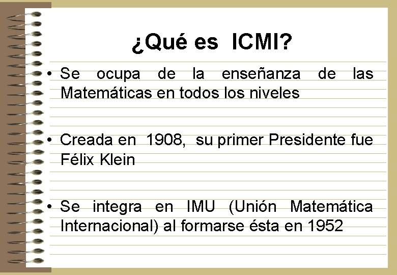 ¿Qué es ICMI? • Se ocupa de la enseñanza Matemáticas en todos los niveles